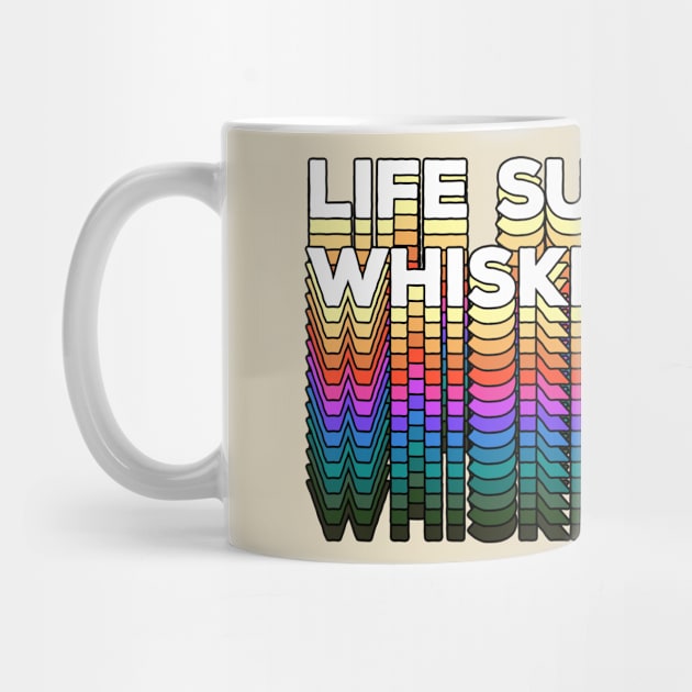 LIFE SUCKS - WHISKEY HELPS / Retro Typographic Design by DankFutura